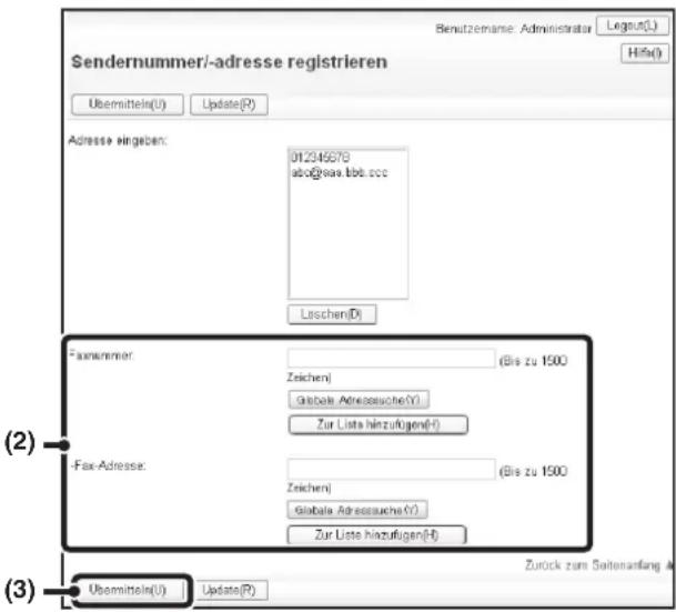 Sendernummer/-adresse registrieren Benutzernme: Administrator Legno(L) Hifa(L) Übermittelte(U) Update(R) Adresse eingeben: 012345678 abc@eau.bbb.ccc Laschen(D) Famnummer: Zeichen Globale Adressauche(Y) Zur Lista hinzufügen(H) -Fax-Adresse: Zeichen Globale Adressauche(Y) Zur Lista hinzufügen(H) Übermittelte(U) Update(R) (2) (3) Zurück zum Seitenanfang A Übermittelte(U)