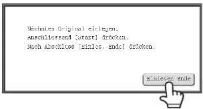 Nachsten Original einlegen. Anschliessord [Start] drücken. Nach Abschluss [einlos, ende] drücken.