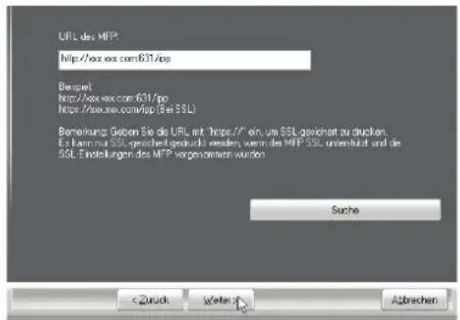 URL des MFP http://ox.ex.com/631/ipp Bereisel http://ox.ex.com/631/ipp https://ox.ex.com/631/ipp (Bei SSL) Bemerkung: Geben Sie die URL mit "https/..." ein, um SSL-geichert au ducken. Es kann nur SSL-geichert gedruckt werden, wenn der MFP SSL unentivität und die SSL-Einstellungen des MFP vorgenommen wurden Suche < Zurück Weiter Abrechen