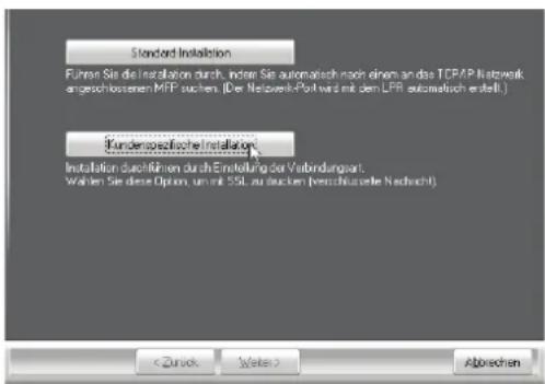 Standard Installation Führen Sie die Installation durch, anderer Sie automatisch nach einem an das TCP/IP Netzwerk angeschlossenen MFP suchen. (Der Netzwerk-Post wird mit dem LPR automatisch erstellt.) Kundenbezifische Installation Installation durch Rahmen durch Einstellung vor Verbindungsart. Wahlen Sie diese Option, um mit SSL zu decken (verzahlwerte Nachsicht) < Zursik Weiter > Abbrechen
