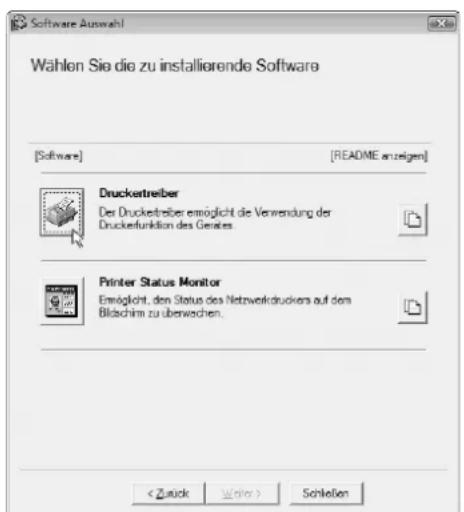 Software Auswahl Wahlen Sie die zu installierende Software [Software] [README anzeigen] Drucketreiber Der Drucketreiber ermöglicht die Verwendung der Druckefunktion des Genes. Printer Status Monitor Ermöglicht, den Status des Netzwerkdruckers auf dem Blüchim zu überwischen. < Zuck Weiter > Schleßen