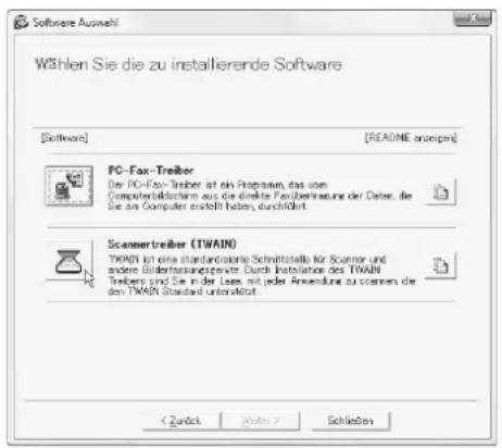 Software Auswahl Wählen Sie die zu installierende Software [Software] [README anlagen] PC-Fax-Treiber Der PC-Fax-Treiber ist ein Programm, das von Computerbildschirm aus die direkte Forderbereiche der Daten, die Sie am Computer erstellt haben, durchgeführt. Scannertreiber (TWAIN) TWAIN ist eine standardisierte Schnittstelle für Scanner und oderte Bildfristungsquote. Durch Installation des TWAIN Treibers sind Die in der Lass, mit jeder Anwendung zu können die den TWAIN Standard unterstützt. Schließen