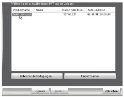 Wahlen Sie um zu installendes MFP aus der Liste aus. Produktname Name Name oder IP-A... MAC-Adresse MFP - MFP-ware 192.760.1.27 00:00:1F-508:75:00 Geben Sie die Bedingungen... Emboten Suchen Abbrechen