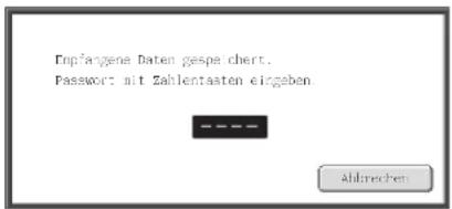 Fopfangene Daten gespeichert. Password: mit Zahlentasten eingeben ----+ Abtrechen