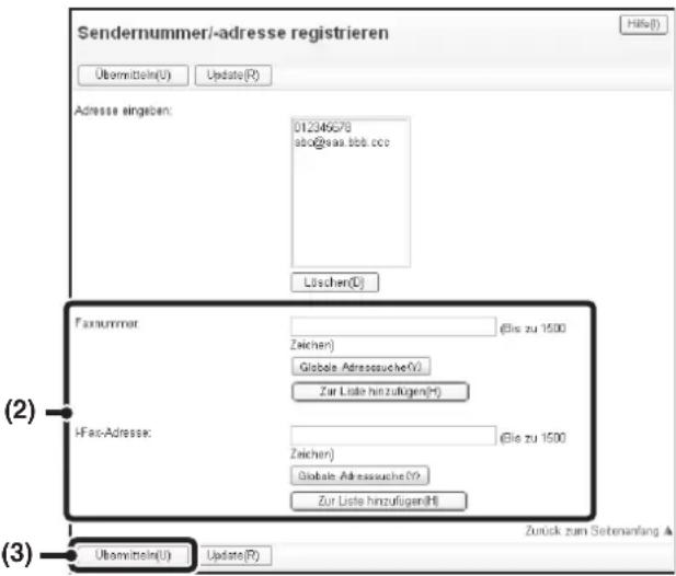 Sendernummer/-adresse registrieren Übermitteln(U) Update(R) Adresse eingeben: 012345678 sbc@sea.tbb.ccc Löschen(D) Faxnummer: Zeichen Globale Adressuche(Y) Zur Liste hinzufügen(H) i-Fac-Adresse: Zeichen Globale Adressuche(Y) Zur Liste hinzufügen(H) Übermitteln(U) Update(R) (2) (3) Zurück zum Sotenanfang ▲