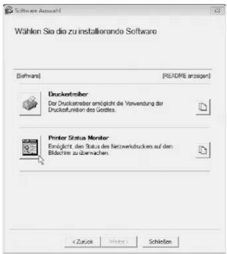 Software Auswahl Wählen Sie die zu installierende Software [Software] [README anzeigen] Drucketrober Der Drucketrober ermöglicht die Verwendung der Drucktofunktion des Göttes. Printer Status Monitor Eingült, den Status des Netzwerkdruckers auf den Bildachim zu überwachen. Schließen