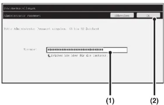 Systemenstellungen Administrator Password Abbrachen OK Bitte Administrator Passwert eingefen: (5 bis 82 Zuckent) Karnort: ************** * Drücken Sie Alter für die Lastatur. (1) (2)