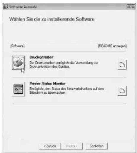 Software Auswahl Wahlen Sie die zu installierende Software [Software] [README anzeigen] Druckcontroller Der Druckenterer ermöglicht die Verwendung der Druckenkunition des Garätes. Printer Status Monitor Erlöglich, den Status des Netzwerkdruckers auf den Bildschirm zu überwachen. Schleßen