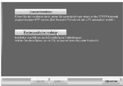 Standard Installation Führen Sie die Installation durch, anderer Sie automatisch nach einem an das TCPAP Netzwerk angeschlossenen MFP suchen. (Der Netzwerk-Post wird mit dem LPR automatisch erstellt.) Kundenbezifische Installation Installation durch Rahmen durch Einstellung vor Verbindungsart. Wahlen Sie diese Option, um mit SSL zu machen (verchlußerte Nachsicht) < Zursok Weiter > Abbrechen