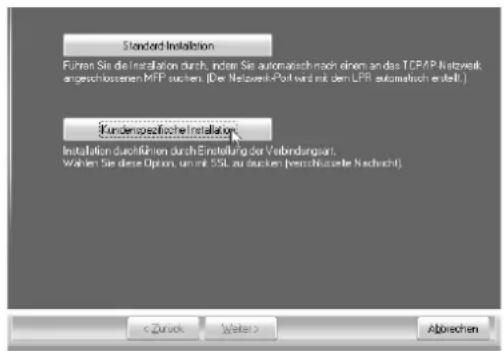 Standard Installation Führen Sie die Installation durch, insten Sie automatisch nach einem an das TCPAP Netwerk angeschlossenen MFP suchen. (De Netwerk-Polt wird mit dem LPR automatisch erstellt) Kundenspezifische Installation Installation durchführen durch Einstellung der Verbindungsart. Walter Sie diese Option, um mit 30% zu machen (verhälte Nachacht) < Zürk Next > Abrechen