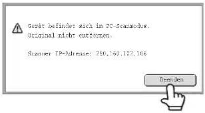 Gerät befindet sich im PC-Scanmodus. Original nicht entiernen. Scanner TP-Adresser: 250.160.132.106 Beenden