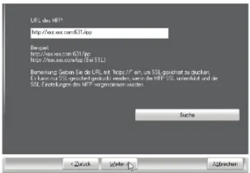 URL des MFP http://ox.xx.com/631/ipp Beispiel http://ox.xx.com/631/ipp http://ox.xx.com/ipp (Sei SSL) Bemerkung: Geben Sie die URL mit "https" für um SSL-gezeichnet au drucken. Es kann nur SSL-gezeichnet gedruckt werden, wenn des MFP SSL unterkrut und die SSL-Einstellungen des MFP vorgenommen wurden. Suche < Zurück Weiter Abbrechen