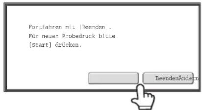 Portfahren mit | Beenden . Für neuen Probedruck bitte [Start] Ärücken. BeendenÄnderm