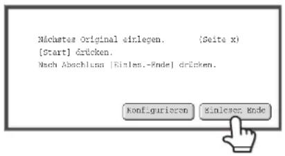 Nächster Original einlegen. (Seite x) [Start] drücken. Nach Abschluss [Einles.-Ende] drücken. Konfigurieren Einlesen Ende