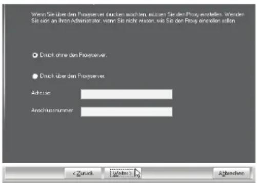 Wenn Sie über den Progserver drücken möchten, außen Sie den Proxy einstellen. Wenden Sie auch an Ihren Administrator, wenn Sie nicht weiter, wie Sie den Prog einstellen sollen. Druck ohne den Progserver Druck über den Progserver Adresse: Anschlussnummer: < Zurück Weiter > Abgaben
