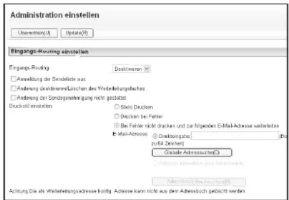 Administration einstellen Userwrite(U) Update(R) Eingangs-Routing einstellen Eingangs-Routing: Deskivieren □ Anwendung der Sendeläste aus □ Änderung deaktivitäten/Löschen des Weiterleitungstafes □ Änderung der Sonderegenwährung nicht gestattet Druckstill einstellen: ○ Stele Drucken ○ Drucken bei Fehler ● Bei Fehler nicht drucken und zur folgenden E-Mail-Adresse weiterleiten E-Mail-Adessoer ○ Direktangabe (bis zu €4 Zekten) Globale Adresssuche(©) ○ Ansatz aufgewinn (aus Adressbuch) Adressbuch (busgewinn)(©) Achtung Die als Weiterleitungadresse künftig. Adresse kann nicht aus dem Adressbuch geÖscht werden