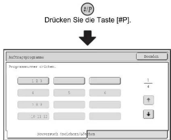 #/P Drücken Sie die Taste [#P]. Auftragsprogramme Beenden Programnummer drücken. 1 2 3 4 5 6 7 8 9 10 11 12 1/4 ↓ ↓ Nouversuch Speichern/Löchen