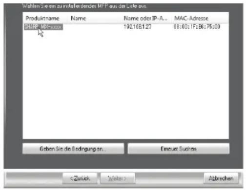Wahlen Sie um zumittelendes MFP aus der Liste aus. Produktname Name Name oder IP-A... MAC-Adresse SIMP - MP-xxxx 192.168.127 08:00:1F:56:75:00 Geben Sie die Bedingungen... Einzuert Sachten < Zurück > (Note) Abbrechen