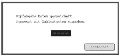 Empfangene Daten gespeichert. Passwort mit Zahlcataston cingsbon. Abbrechen