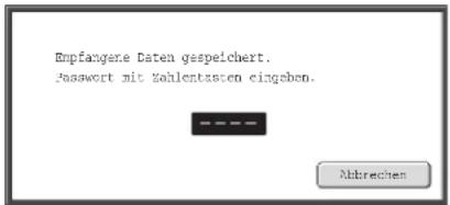 Empfangene Daten gespeichert. Passwort mit Zahlentasten cingsben.