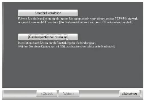 Standard Installation Fuhrer Sie die Installation durch, indien Sie automatisch nach einem an das TCPAP Netwerk engeschlossenen MFP suchen. (De: Netwerk-Polt wird mit dem LPR automatisch erstellt) Kundenbezifische Installation Installation durchführen durch Einstellung der Verbindungpart. Walten Sie diese Option, um mit 30% zu machen (verchlußerte Nachsicht)