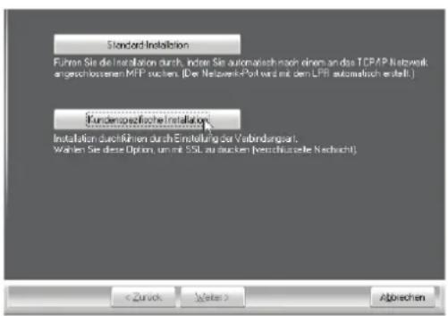 Standard Installation Führen Sie die Installation durch, indem Sie automatisch nach einem an das TCPAP Netwerk angeschlossenen MFP suchen. (Der Netwerk-Post wird mit dem LPR automatisch erstellt.) Kundenspezifischer Installation Installation durchführen durch Einstellung der Verbindungpart. Wahlen Sie diese Option, um mit SSL zu decken (verschüssierte Nachricht)