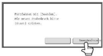 Portfahren mit [Deenden]. Für neuen Probodruck bitte [Start] können.