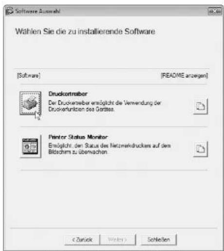 Software Auswahl Wahlen Sie die zu installierende Software [Software] [README anzeigen] Druckcontroller Der Druckenterer ermöglicht die Verwendung der Druckerfunktion des Garätes. Printer Status Monitor Ermöglicht, den Status des Netzorekdruckers auf den Bildschirm zu überwachen. < Zürück Weiter Schließen