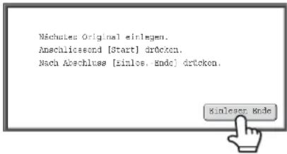 Nächutes Original einlagen. Anschliessend [Start] drücken. Nach Abschluss [einlos, Endo] drücken.