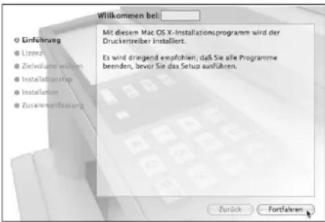 Willkommen bei: Einführung Lizeez Zielvolume wahlen InstallationTyp Installation Zusammenfassung Mit diesem Mac OS X-Installationsprogramm wird der Druckertreiber installiert. Es wird drügend empfohlen, daß Sie alle Programme beenden, bevor Sie das Setup ausführen. Zurück Fortfahren