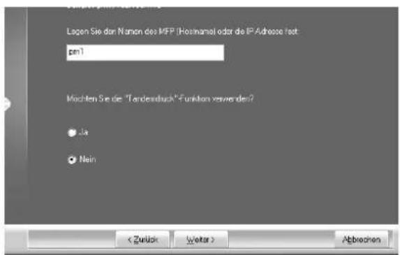 Logen Sie den Namen des MFP (Hostname) oder de IP-Adresse text pm1 Mochten Sie die "Tandenduck" Funktion verwenden? ● Dia ● Rein < Zurück Weiter > Abbrechen