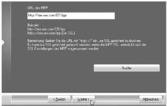 URL dos MFP http://xxx.xx.com/631/pp Beispiel http://xxx.xx.com/631/pp https://xxx.xx.com/cp (See SSL) Bemerkung: Geben Sie die URL mit "https://" ein, um SSL-gezeichnet zu drücken. Es kann nur SSL-gezeichnet getruckt werden, wenn der MFP SSL unterluit und die SSL-Einstellungen des MFP vorgeneraten wurden. Suche Abbrevien