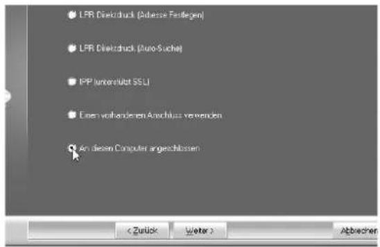 LPR Direkdruck (Adiessie Festlegen) LPR Direkdruck (Zuro-Suche) IPP (unterstützt SSL) Einen vorhandenen Anschluss verwenden An diesen Computer angeschlossen < Zurück Weiter > Abbrachen