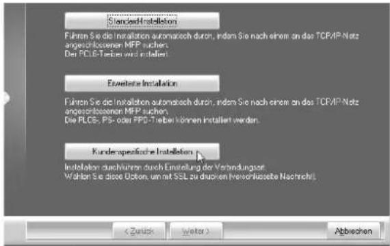 Standard Installations Führen Sie die Installation automatisch durch, indem Sie nach einem an das TCPAP Netz angeschlossenen MFP suchen. Der PCLB-Treiber wird installiert. Eversetene Installation Führen Sie die Installation automatisch durch, indem Sie nach einem an das TCPAP Netz angeschlossenen MFP suchen. Die PCLB-, PS- oder PPD-Treiber können installiert werden. Kunden-specificliche Installation Installation durchführen durch Einstellung der Verbindungen. Wählen Sie diese Option, um mit SSL zu dritten (weisorklussete Nachricht) < Zurek Next > Abbrechen