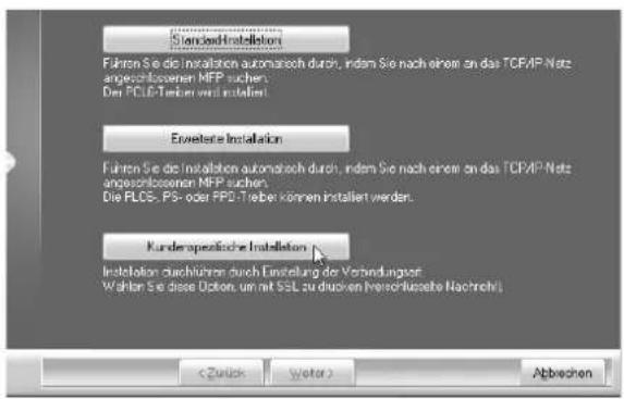 Standard Installation Führen Sie die Installation automatisch durch, indem Sie nach einem an das TCP/IP Netz angeschlossenen MFP suchen. Der PCI/O-Treiber wird installiert. Erweitere Installation Führen Sie die Installation automatisch durch, indem Sie nach einem an das TCP/IP Netz angeschlossenen MFP suchen. Die PLCS-, PS- oder PPD-Treiber können installiert werden. Kundenspezifische Installation Installation durchgeführt durch Einstellung der Verbindungsort Wählen Sie diese Option, um mit SSL zu drücken (Verschlussete Nachricht) Abbrechen