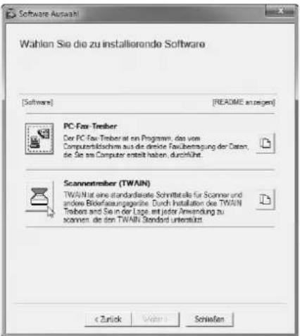 Software Auswahl Wahlen Sie die zu installierende Software [Software] [README anzeigen] PC-Fax Treiber Der PC-Fax Treiber ist ein Programm, dies vom Computerbidschirm aus die direkte Fuxübetragung der Daten, die Sie am Computer entsteilt haben, durziführt. Scannotreiber (TWAIN) TWAIN ist eine standardiste Schnittelse für Scanner und andere Biderfassungsgeräte. Durch Installation des TWAIN Treiber und Sie in der Lage ent jeder Anwendung zu scennen, die den TWAIN Standard unterstellt. < Zurück Vähn > Schleifen