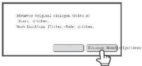 Machstcs Original einlegen.(Soito.x) [Start] drücken. Nach Abschluss [Einles.-Ende] drücken. Einlesen EndeKorrigurieren