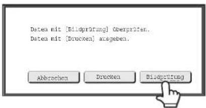 Daten mit [Bildprüfung] Oberprüfen. Daten mit [Drucken] ausgeben. Abbrachten Drucken Bildgrifung