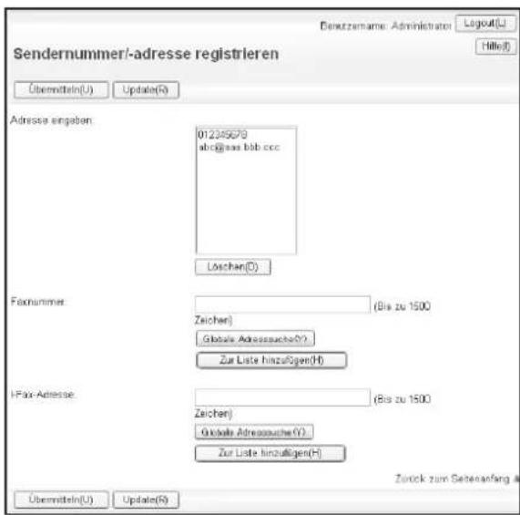 Sendernummer/-adresse registrieren Übermitteln(U) Update(R) Adresse eingaben: 01235679 abc@aa.bbb.ccc Löschen(D) Fesnummer: (Bis zu 1500 Zeichen) Globali Adressauche(Y) Zur Liste hinzufügen(H) Fax-Adresse: (Bis zu 1500 Zeichen) Globali Adressauche(Y) Zur Liste hinzufügen(H) Übermitteln(U) Update(R) Zurück zum Seitenanfang A