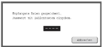 Enpfangene Daten gespeichert. Password mit Zahlentasten eingobon.