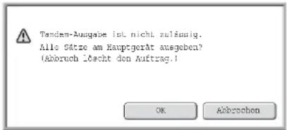 Tenden-Ausgabe ist nicht zulässig. Alle Sätze am Hauptgerät ausgeben? (Abruch Licht den Auftrag.) OK Abrechen