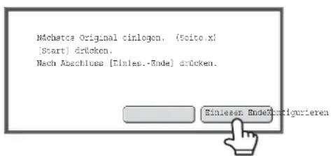 Möchte Original einlegen. (Seite x) [Start] drücken. Nach Abschluss [Einlesen-Ende] drücken. Einlesen EndeKonfigurieren