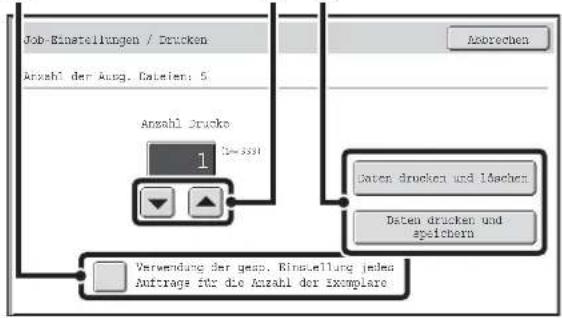 Job-Einstellungen / Drucken Anzahl der Ausgabedateien: 5 Anzahl Drucke 1 Abbrechen Daten drucken und löschen Daten drucken und speichern Verwendung der gespeicherten Einstellung jedes Auftrags für die Anzahl der Exemplare