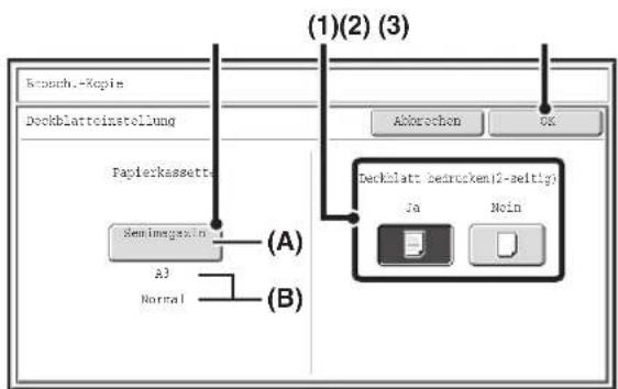 Kurzb.-Kopie Deckblatteinstellung Papierkassette A3 Normal (A) (B) (1) (2) (3) Abbrechen OK Deckblatt bedrucken (2-seitig) Ja/Nein