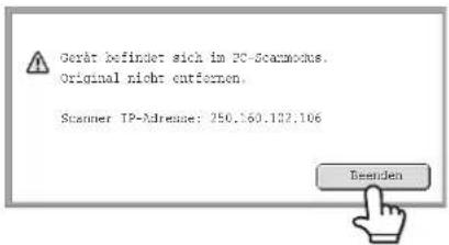 Gerät befindet sich im PC-Scanmodus. Original nicht entfernen. Scanner IP-Adresse: 250.160.132.106 Beenden