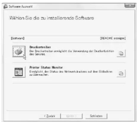 Software-Auswahl Wählen Sie die zu installierende Software [Software] [README anzeigen] Druckertreiber Der Druckertreiber ermöglicht die Verwendung der Druckfunktion des Gerätes. Printer Status Monitor Ermöglicht, den Status des Netzwerkdruckers auf dem Bildschirm zu überwachen. < Zurück Weiter > Sc…