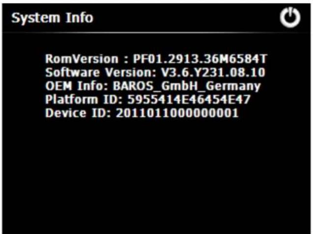 System Info RomVersion : PF01.2913.36M6584T Software Version: V3.6.Y231.08.10 OEM Info: BAROS_GmbH_Germany Platform ID: 5955414E46454E47 Device ID: 2011011000000001