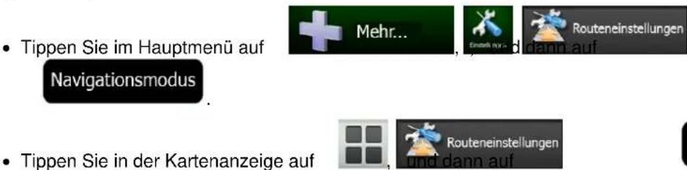 Tippen Sie im Hauptmenü auf Navigationsmodus Tippen Sie in der Kartenanzeige auf Mehr... Einstell und dann auf Routeneinstellungen und dann auf