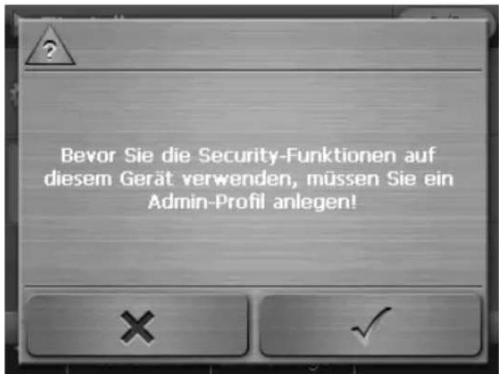 Bevor Sie die Security-Funktionen auf diesem Gerät verwenden, müssen Sie ein Admin-Profil anlegen!