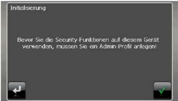 Initialisierung Bevor Sie die Security-Funktionen auf diesem Gerät verwenden, müssen Sie ein Admin-Profil anlegen!